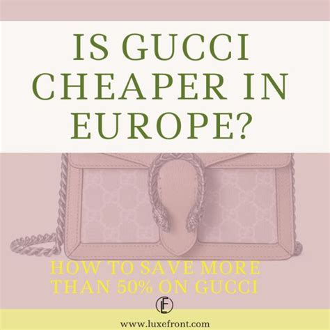 is gucci cheaper in europe|is hermes cheaper in paris.